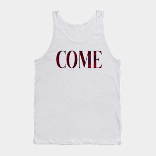 Come - Simple Typography Style Tank Top